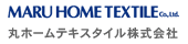 MARU HOME TEXTILE Co., Ltd. | 丸ホームテキスタイル株式会社